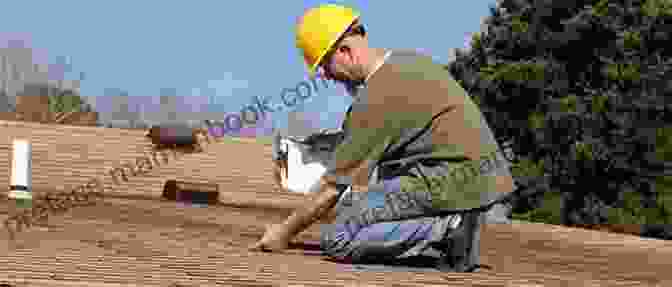 A Person Inspecting A Roof For Potential Issues Ultimate Guide To Home Repair And Improvement Updated Edition: Proven Money Saving Projects 3 400 Photos Illustrations