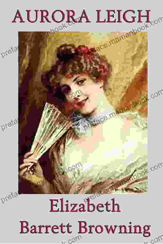 Aurora Leigh By Elizabeth Barrett Browning Elizabeth Barrett Browning: The Complete Poetical Works (Annotated)
