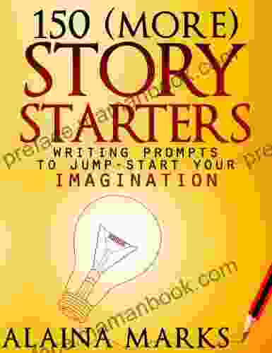 150 (More) Story Starters Writing Prompts To Jump Start Your Imagination