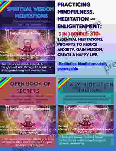 Practicing Mindfulness Meditation Enlightenment: 3 In 1 Bundle: 310+ Essential Meditations Prompts To Reduce Anxiety Gain Wisdom Create A Happy Life : Mindfulness Enlightenment 8)