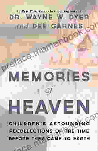 Memories Of Heaven: Childrens Astounding Recollections Of The Time Before They Came To Earth