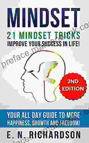 Mindset: 21 Mindset Tricks Develop A Growth Mindset To Gain More Happiness Self Esteem Wealth And Freedom In Life : Happiness Growth Freedom (Mindset Mindset Communication Self Help)