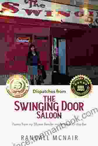 Dispatches From The Swinging Door Saloon: Poems From My 10 Year Bender Inside Heaven S Dive Bar (Bar Poems)