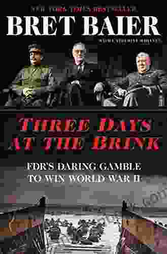 Three Days At The Brink: FDR S Daring Gamble To Win World War II (Three Days Series)