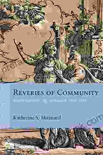 Reveries Of Community: French Epic In The Age Of Henri IV 1572 1616 (Rethinking The Early Modern)
