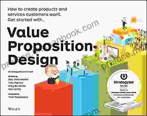 Value Proposition Design: How To Create Products And Services Customers Want (Strategyzer)