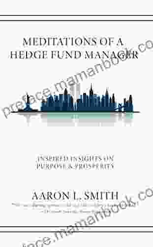 Meditations Of A Hedge Fund Manager: Inspired Insights On Purpose Prosperity
