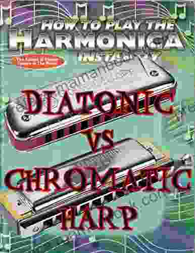 Learn To Play Harmonica Diatonic Vs Chromatic Harmonica