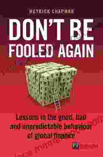 Don T Be Fooled Again EPub EBook: Lessons In The Good Bad And Unpredictable Behaviour Of Global Finance (Financial Times Series)