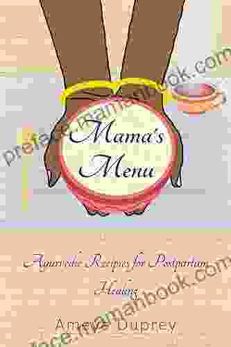 Mama S Menu: Ayurvedic Recipes For Postpartum Healing