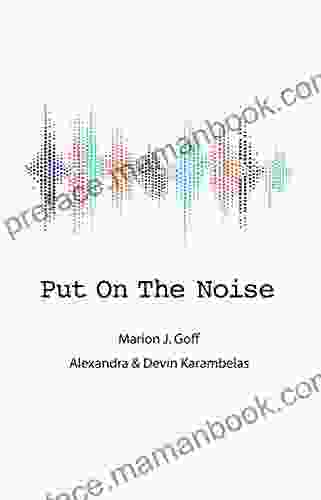 Put On The Noise Marion J Goff