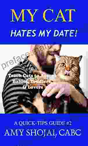 My Cat Hates My Date : Teach Cats To Accept Babies Toddlers Lovers (A Quick Tips Guide 2)
