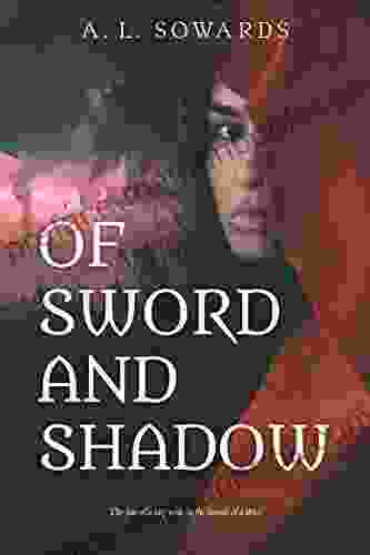 Of Sword And Shadow A L Sowards