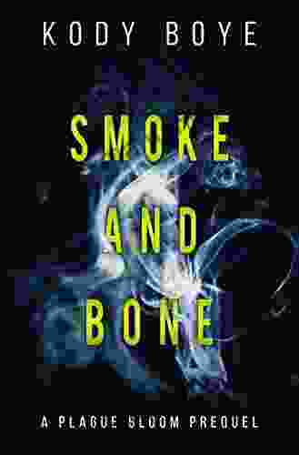 Smoke And Bone: A Plague Bloom Prequel (The Plague Bloom 0)
