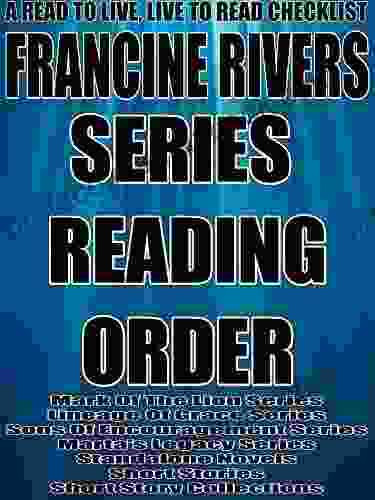 FRANCINE RIVERS:SERIES READING ORDER: A READ TO LIVE LIVE TO READ CHECKLIST Mark Of The Lion Lineage Of Grace Sons Of Encouragement Marta S Legacy