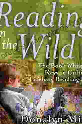 Reading In The Wild: The Whisperer S Keys To Cultivating Lifelong Reading Habits