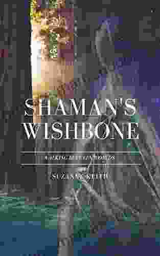 SHAMAN S WISHBONE: Walking Between Worlds