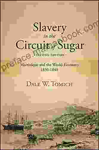 Slavery In The Circuit Of Sugar Second Edition: Martinique And The World Economy 1830 1848 (SUNY Fernand Braudel Center Studies In Historical Social Science)