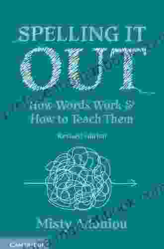 Spelling It Out: How Words Work And How To Teach Them Revised Edition