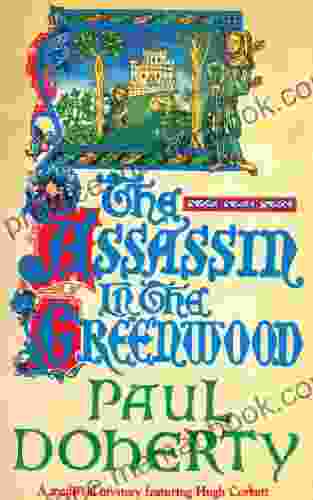 The Assassin In The Greenwood (Hugh Corbett Mysteries 7): A Medieval Mystery Of Intrigue Murder And Treachery