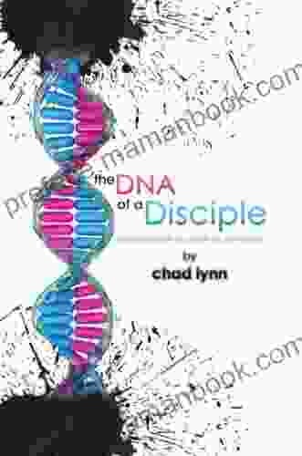 The Dna Of A Disciple: Imparting The Life Of Christ In The 21St Century