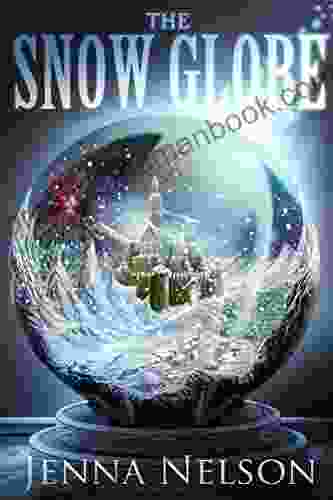 The Snow Globe: A Haunting Fantasy World A Young Girl Filled With Magic Rolled Into Adventure And Romance