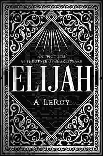Elijah: A Fictional Reinvention Of The Great Prophet S Life In An Epic Poem (The Epics Collection)