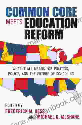 Common Core Meets Education Reform: What It All Means For Politics Policy And The Future Of Schooling (0)