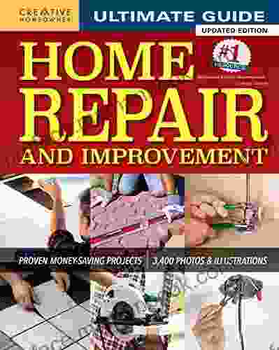 Ultimate Guide To Home Repair And Improvement Updated Edition: Proven Money Saving Projects 3 400 Photos Illustrations