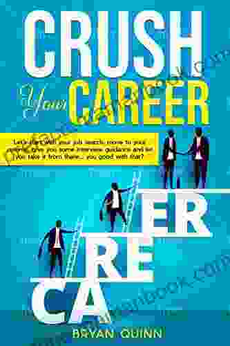 Crush Your Career: Job Hunting Resume Writing And Interviewing