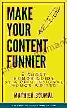 Make Your Content Funnier: A Short Humor Guide By A Professional Humor Writer (Become Funnier)