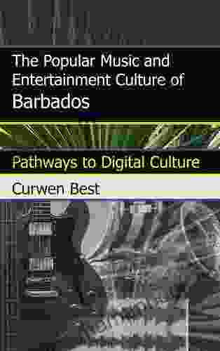 The Popular Music And Entertainment Culture Of Barbados: Pathways To Digital Culture
