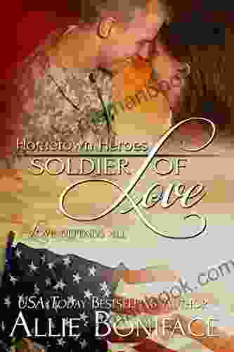 Soldier Of Love: A Steamy Small Town Military Romance (Hometown Heroes 5)