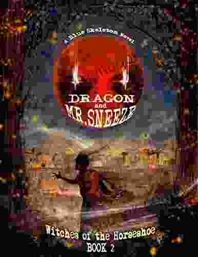 Dragon And Mr Sneeze: Witches Of The Horseshoe 2 (A Southern Coming Of Age Fantasy Story)