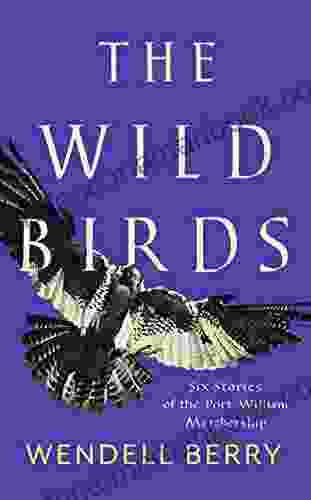The Wild Birds: Six Stories Of The Port William Membership