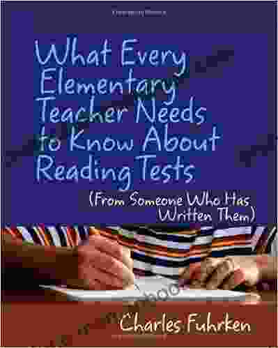 What Every Elementary Teacher Needs To Know About Reading Tests: (From Someone Who Has Written Them)